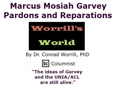 BlackCommentator.com November 17, 2016 - Issue 675: Marcus Mosiah Garvey, Pardons and Reparations - Worrill's World By Dr. Conrad W. Worrill, PhD, BC Columnist