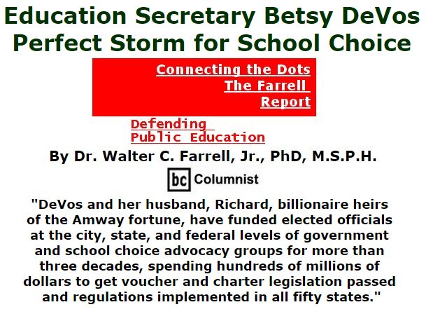BlackCommentator.com December 01, 2016 - Issue 677: Education Secretary Betsy DeVos, Perfect Storm for School Choice - Connecting the Dots - The Farrell Report - Defending Public Education By Dr. Walter C. Farrell, Jr., PhD, M.S.P.H., BC Columnist