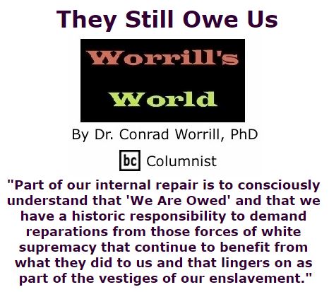 BlackCommentator.com December 01, 2016 - Issue 677: They Still Owe Us - Worrill's World By Dr. Conrad W. Worrill, PhD, BC Columnist