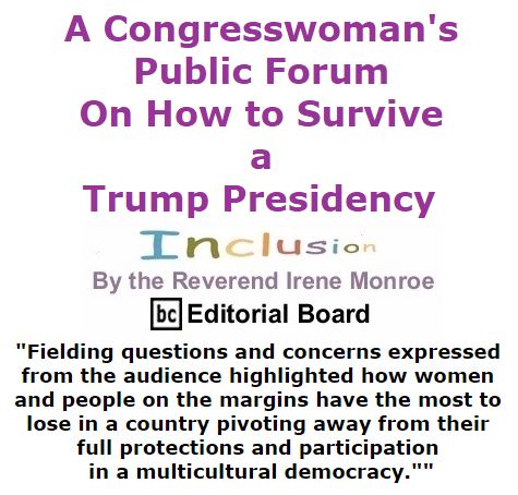BlackCommentator.com December 08, 2016 - Issue 678: A Congresswoman's Public Forum on How to Survive a Trump Presidency - Inclusion By The Reverend Irene Monroe, BC Editorial Board