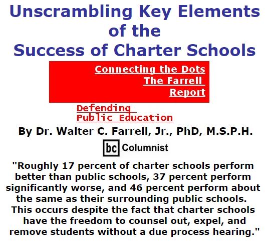 BlackCommentator.com December 08, 2016 - Issue 678: Unscrambling Key Elements of the Success of Charter Schools - Connecting the Dots - The Farrell Report - Defending Public Education By Dr. Walter C. Farrell, Jr., PhD, M.S.P.H., BC Columnist
