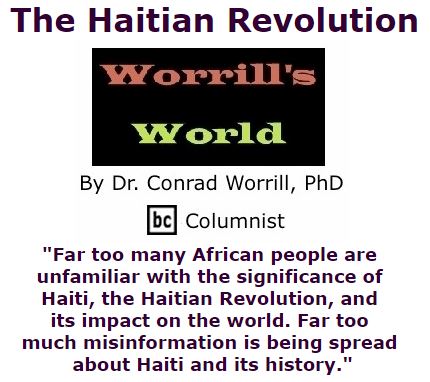 BlackCommentator.com December 08, 2016 - Issue 678: The Haitian Revolution - Worrill's World By Dr. Conrad W. Worrill, PhD, BC Columnist