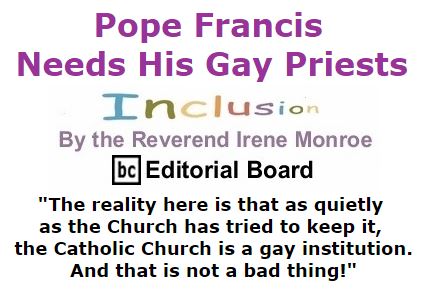 BlackCommentator.com December 15, 2016 - Issue 679: Pope Francis Needs His Gay Priests - Inclusion By The Reverend Irene Monroe, BC Editorial Board