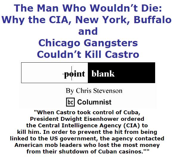 BlackCommentator.com December 15, 2016 - Issue 679: The Man Who Wouldn’t Die: Why the CIA, New York, Buffalo and Chicago Gangsters Couldn’t Kill Castro - Point Blank By Chris Stevenson, BC Columnist