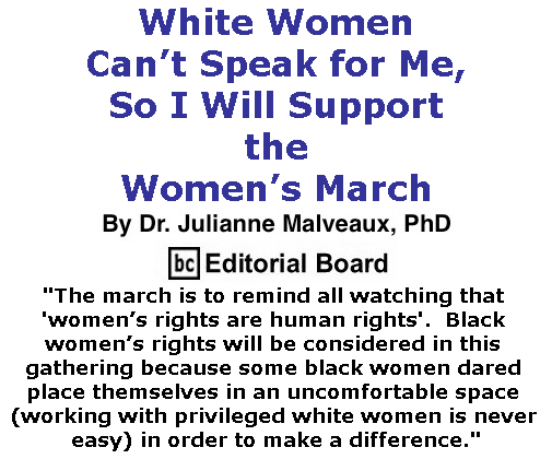 BlackCommentator.com January 12, 2017 - Issue 681: White Women Can’t Speak for Me, So I Will Support the Women’s March By Dr. Julianne Malveaux, PhD, BC Editorial Board