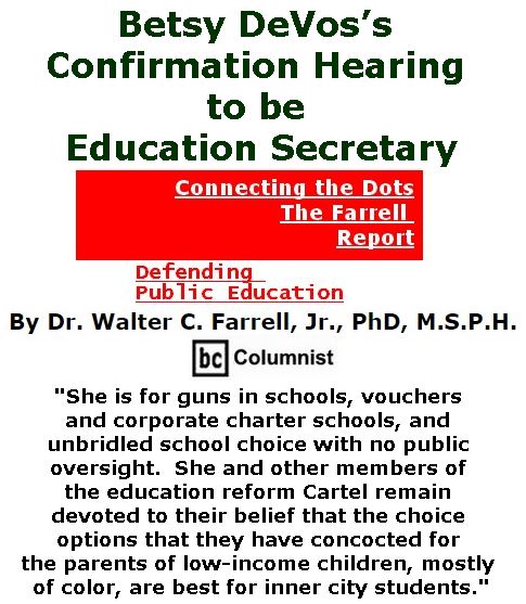 BlackCommentator.com January 19, 2017 - Issue 682: Betsy DeVos’s Confirmation Hearing to be Education Secretary - Connecting the Dots - The Farrell Report - Defending Public Education By Dr. Walter C. Farrell, Jr., PhD, M.S.P.H., BC Columnist