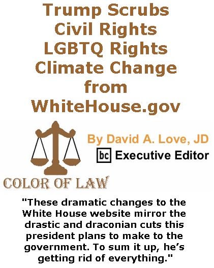 BlackCommentator.com January 26, 2017 - Issue 683: Trump Scrubs Civil Rights, LGBTQ Rights, Climate Change from WhiteHouse.gov - Color of Law By David A. Love, JD, BC Executive Editor