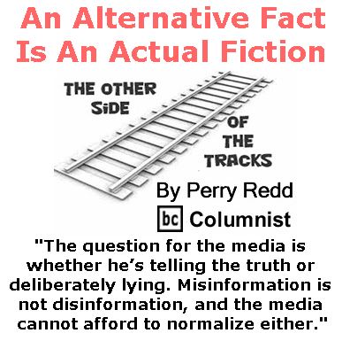 BlackCommentator.com January 26, 2017 - Issue 683: An Alternative Fact Is An Actual Fiction - The Other Side of the Tracks By Perry Redd, BC Columnist