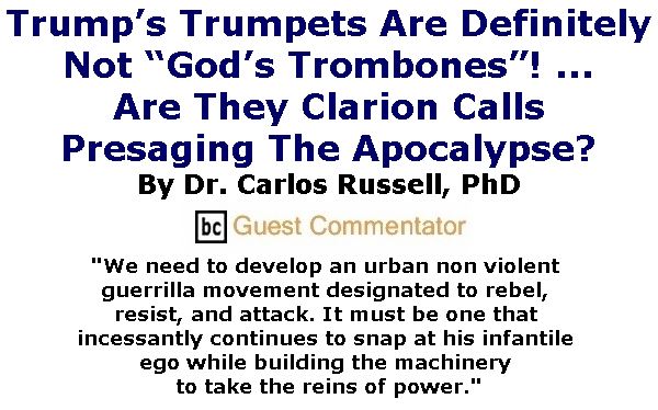 BlackCommentator.com January 26, 2017 - Issue 683: Trump’s Trumpets Are Definitely Not “God’s Trombones”! ... Are They Clarion Calls Presaging The Apocalypse?  By Dr. Carlos E. Russell, PhD, BC Guest Commentator