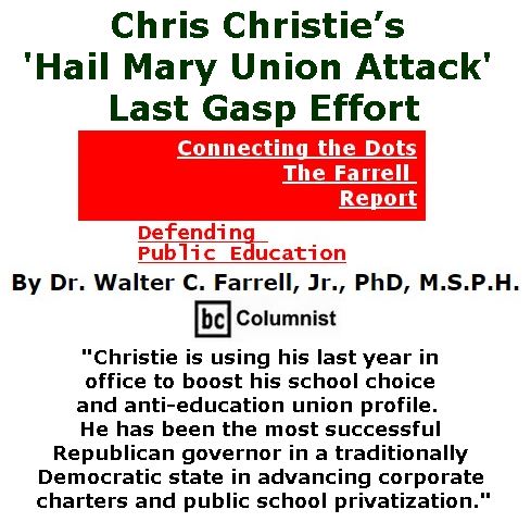 BlackCommentator.com February 02, 2017 - Issue 684: Chris Christie’s ‘Hail Mary Union Attack:’ Last Gasp Effort - Connecting the Dots - The Farrell Report - Defending Public Education By Dr. Walter C. Farrell, Jr., PhD, M.S.P.H., BC Columnist