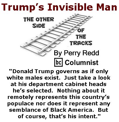 BlackCommentator.com February 16, 2017 - Issue 686: Trump’s Invisible Man - The Other Side of the Tracks By Perry Redd, BC Columnist