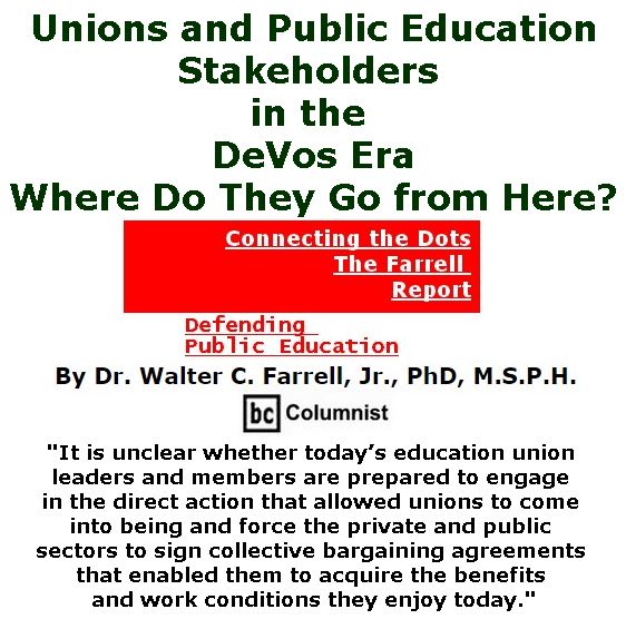 BlackCommentator.com February 23, 2017 - Issue 687: Unions and Public Education Stakeholders in the DeVos Era: Where Do They Go from Here? - Connecting the Dots - The Farrell Report - Defending Public Education By Dr. Walter C. Farrell, Jr., PhD, M.S.P.H., BC Columnist