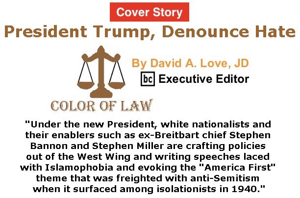 BlackCommentator.com - March 02, 2017 - Issue 688 Cover Story: President Trump, Denounce Hate - Color of Law By David A. Love, JD, BC Executive Editor