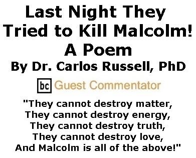 BlackCommentator.com March 02, 2017 - Issue 688: Last Night They Tried to Kill Malcolm! - A Poem  By Dr. Carlos E. Russell, PhD, BC Guest Commentator