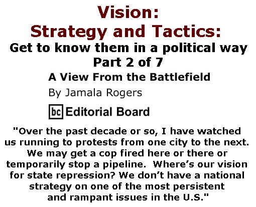 BlackCommentator.com March 02, 2017 - Issue 688: Vision: Strategy and tactics: Get to know them in a political way - Part 2 of 7 - View from the Battlefield By Jamala Rogers, BC Editorial Board
