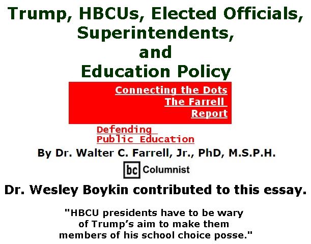 BlackCommentator.com March 09, 2017 - Issue 689: Trump, HBCUs, Elected Officials, Superintendents, and Education Polic - Connecting the Dots - The Farrell Report - Defending Public Education By Dr. Walter C. Farrell, Jr., PhD, M.S.P.H., BC Columnist