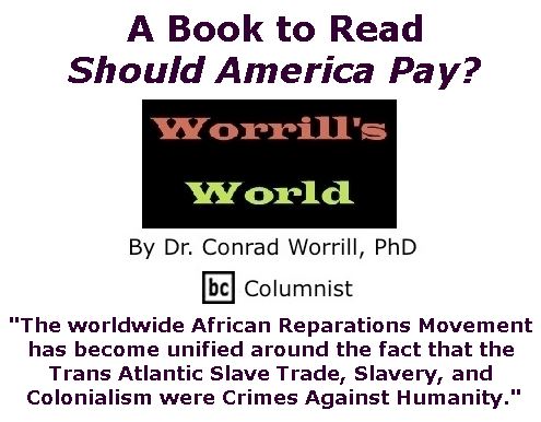 BlackCommentator.com March 09, 2017 - Issue 689: A Book to Read: Should America Pay? - Worrill's World By Dr. Conrad W. Worrill, PhD, BC Columnist