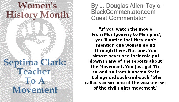 BlackCommentator.com March 16, 2017 - Issue 690: Women's History Month - Septima Clark: Teacher To A Movement By J. Douglas Allen-Taylor, BC Guest Commentator