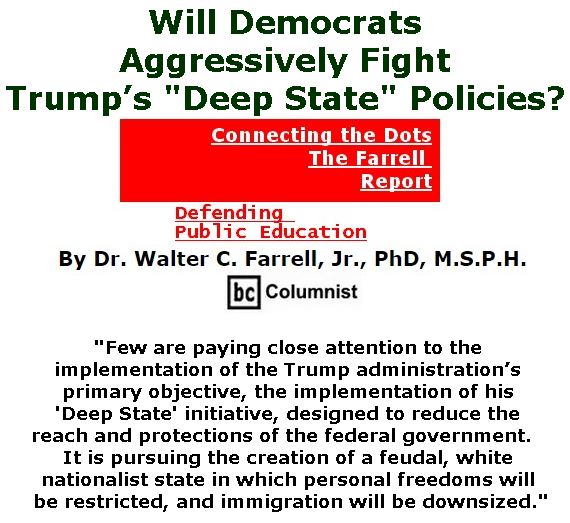 BlackCommentator.com March 23, 2017 - Issue 691: Will Democrats Aggressively Fight Trump’s "Deep State" Policies?  - Connecting the Dots - The Farrell Report - Defending Public Education By Dr. Walter C. Farrell, Jr., PhD, M.S.P.H., BC Columnist