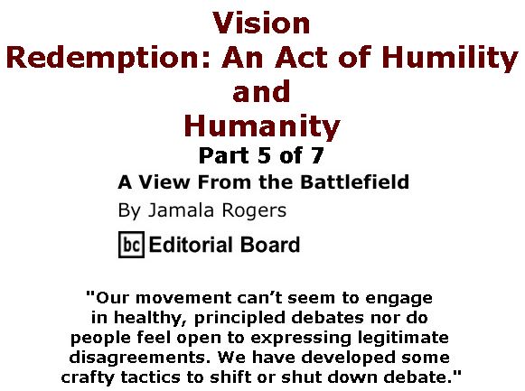 BlackCommentator.com March 23, 2017 - Issue 691: Vision: Redemption - An Act of Humility and Humanity - Part 5 of 7 - View from the Battlefield By Jamala Rogers, BC Editorial Board