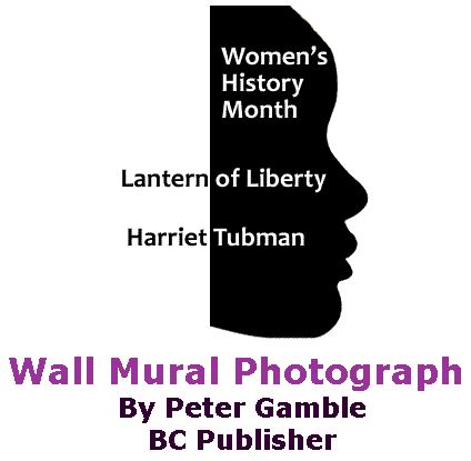 BlackCommentator.com March 23, 2017 - Issue 691: Women's History Month: Lantern of Liberty - Harriet Tubman Mural Photograph By Peter Gamble, BC Publisher