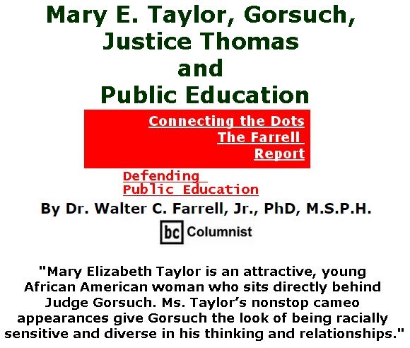 BlackCommentator.com March 30, 2017 - Issue 692: Mary E. Taylor, Gorsuch, Justice Thomas and Public Education - Connecting the Dots - The Farrell Report - Defending Public Education By Dr. Walter C. Farrell, Jr., PhD, M.S.P.H., BC Columnist