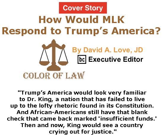 BlackCommentator.com - April 06, 2017 - Issue 693 Cover Story: How would MLK respond to Trump’s America? - Color of Law By David A. Love, JD, BC Executive Editor