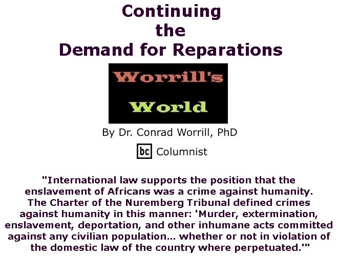 BlackCommentator.com April 06, 2017 - Issue 693: Continuing the Demand for Reparations - Worrill's World By Dr. Conrad W. Worrill, PhD, BC Columnist