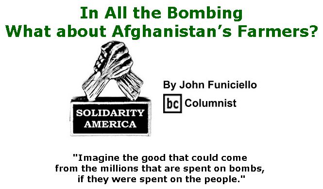 BlackCommentator.com April 20, 2017 - Issue 695: In All the Bombing, What about Afghanistan’s Farmers?  - Solidarity America By John Funiciello, BC Columnist