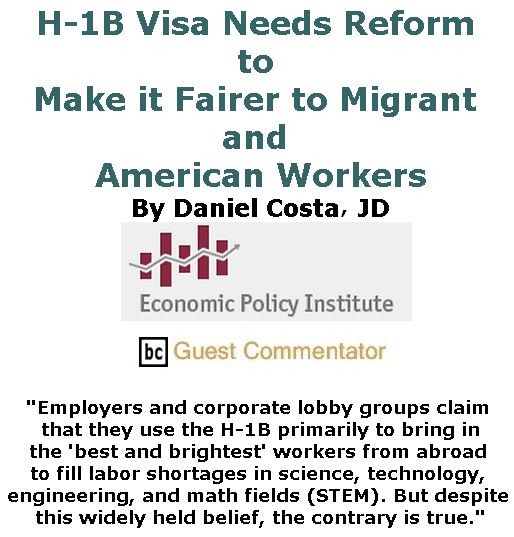BlackCommentator.com April 27, 2017 - Issue 696: H-1B Visa Needs Reform to Make it Fairer to Migrant and American Workers By Daniel Costa. JD, The Economic Policy Institute (EPI), BC Guest Commentator