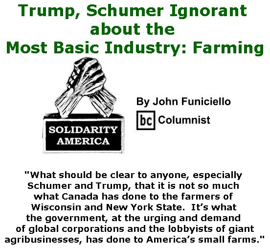 BlackCommentator.com April 27, 2017 - Issue 696: Trump, Schumer Ignorant about the Most Basic Industry: Farming - Solidarity America By John Funiciello, BC Columnist