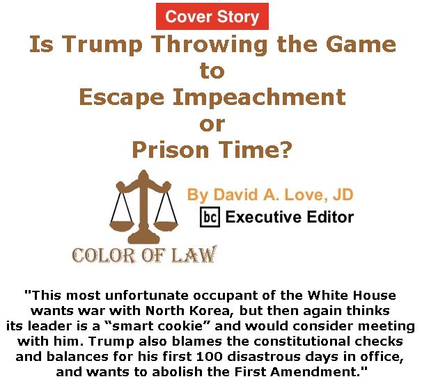 BlackCommentator.com - May 04, 2017 - Issue 697 Cover Story: Is Trump Throwing the Game to Escape Impeachment or Prison Time? - Color of Law By David A. Love, JD, BC Executive Editor
