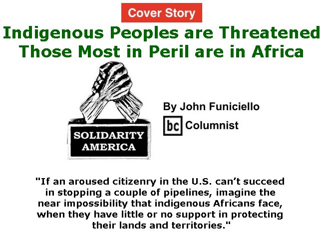 BlackCommentator.com - May 11, 2017 - Issue 698 Cover Story: Indigenous Peoples are Threatened - Those Most in Peril are in Africa - Solidarity America By John Funiciello, BC Columnist