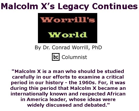 BlackCommentator.com May 11, 2017 - Issue 698: Malcolm X’s Legacy Continues - Worrill's World By Dr. Conrad W. Worrill, PhD, BC Columnist