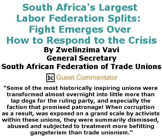 BlackCommentator.com June 01, 2017 - Issue 701: South Africa's Largest labor federation splits:  Fight emerges over how to respond to the crisis By Zwelinzima Vavi, General Secretary, South African Federation of Trade Unions, BC Guest Commentator
