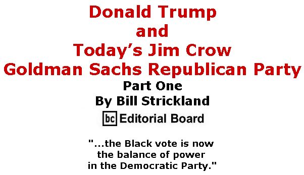 BlackCommentator.com June 08, 2017 - Issue 702: Donald Trump and Today’s Jim Crow - Goldman Sachs Republican Party, Part One - By Bill Strickland, BC Editorial Board
