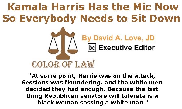 BlackCommentator.com June 15, 2017 - Issue 703: Kamala Harris Has the Mic Now, So Everybody Needs to Sit Down - Color of Law By David A. Love, JD, BC Executive Editor