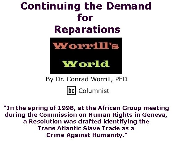 BlackCommentator.com June 22, 2017 - Issue 704: Continuing the Demand for Reparations - Worrill's World By Dr. Conrad W. Worrill, PhD, BC Columnist