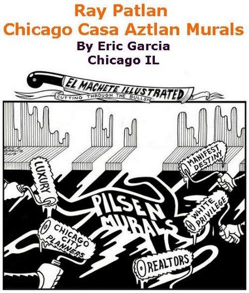 BlackCommentator.com July 06, 2017 - Issue 706: Ray Patlan Chicago Casa Aztlan Murals - Political Cartoon By Eric Garcia, Chicago IL