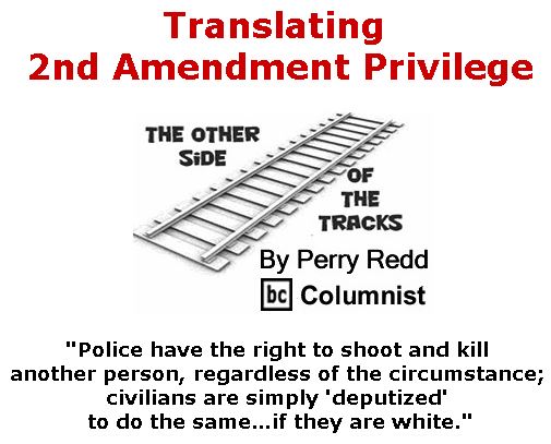 BlackCommentator.com July 06, 2017 - Issue 706: Translating 2nd Amendment Privilege - The Other Side of the Tracks By Perry Redd, BC Columnist