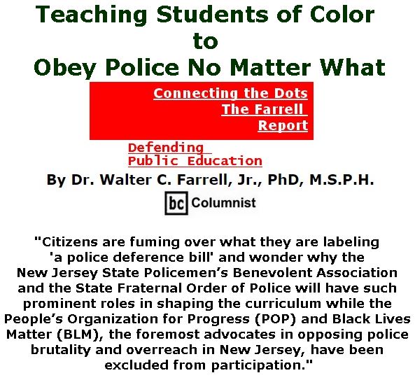 BlackCommentator.com July 06, 2017 - Issue 706: Teaching Students of Color to Obey Police No Matter What - Connecting the Dots - The Farrell Report - Defending Public Education By Dr. Walter C. Farrell, Jr., PhD, M.S.P.H., BC Columnist