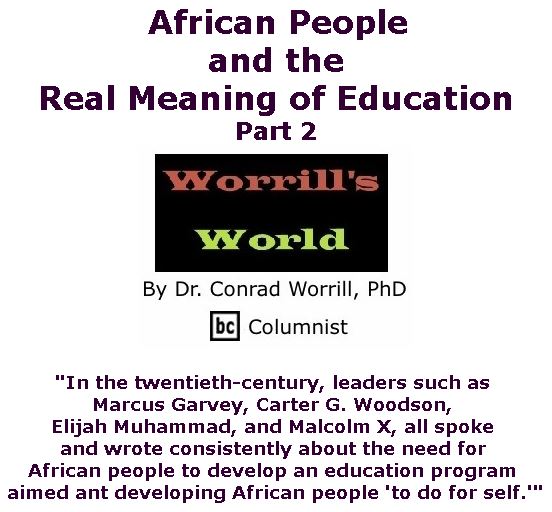 BlackCommentator.com July 06, 2017 - Issue 706: African People and the Real Meaning of Education, Part 2 - Worrill's World By Dr. Conrad W. Worrill, PhD, BC Columnist