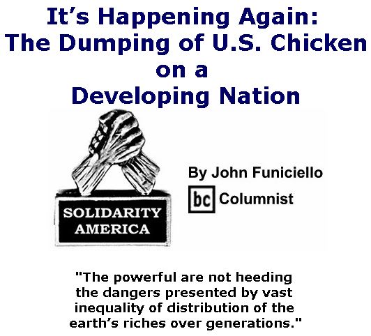 BlackCommentator.com July 13, 2017 - Issue 707: It’s Happening Again: The Dumping of U.S. Chicken on a Developing Nation - Solidarity America By John Funiciello, BC Columnist
