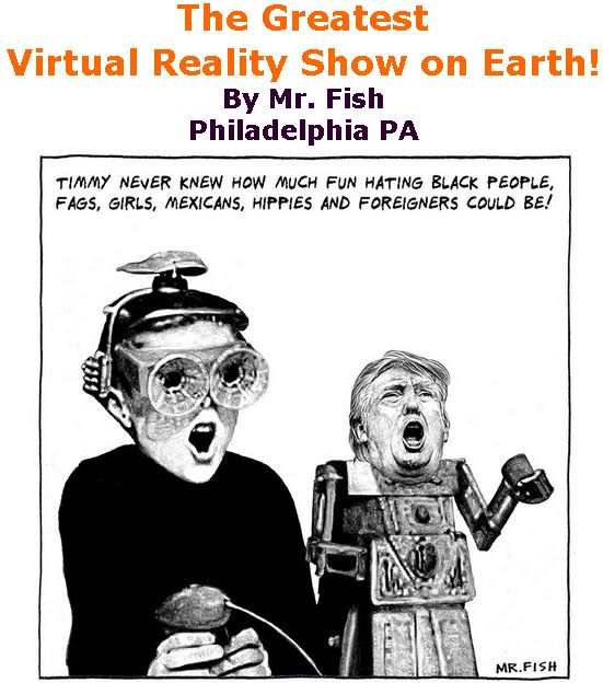 BlackCommentator.com July 27, 2017 - Issue 709: The Greatest Virtual Reality Show on Earth! - Political Cartoon By Mr. Fish, Philadelphia PA