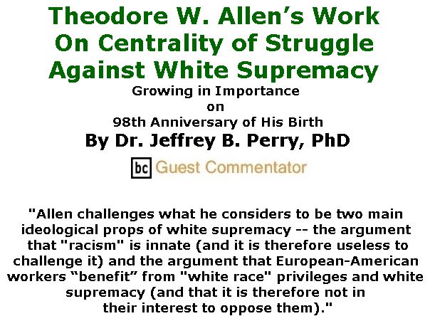 BlackCommentator.com September 07 & 14, 2017 - Hurricane Irene Combo - Issue 711: Theodore W. Allen’s Work - On Centrality of Struggle Against White Supremacy - Growing in Importance on 98th Anniversary of His Birth By Dr. Jeffrey B. Perry, PhD, BC Guest Commentator