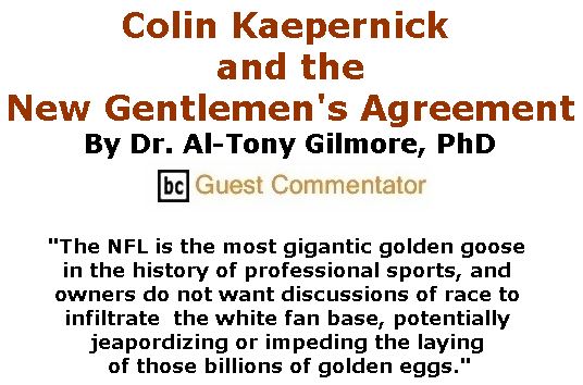 BlackCommentator.com September 21, 2017 - Issue 712: Colin Kaepernick and The New Gentlemen's Agreement By Al-Tony Gilmore, BC Guest Commentator
