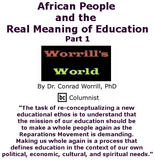 BlackCommentator.com September 21, 2017 - Issue 712: African People and the Real Meaning of Education, Part 1 - Worrill's World By Dr. Conrad W. Worrill, PhD, BC Columnist