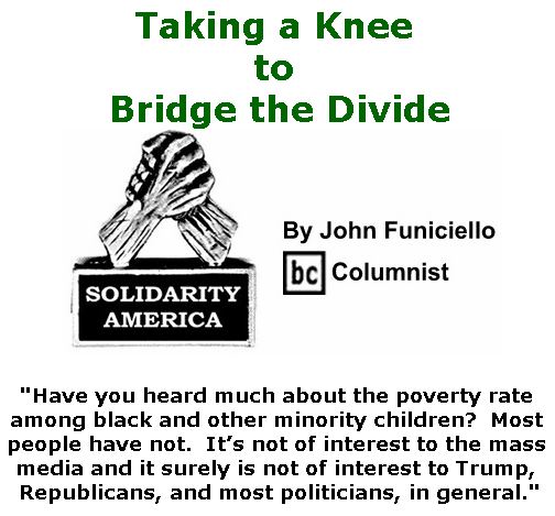 BlackCommentator.com September 28, 2017 - Issue 713: Taking a Knee to Bridge the Divide - Solidarity America By John Funiciello, BC Columnist