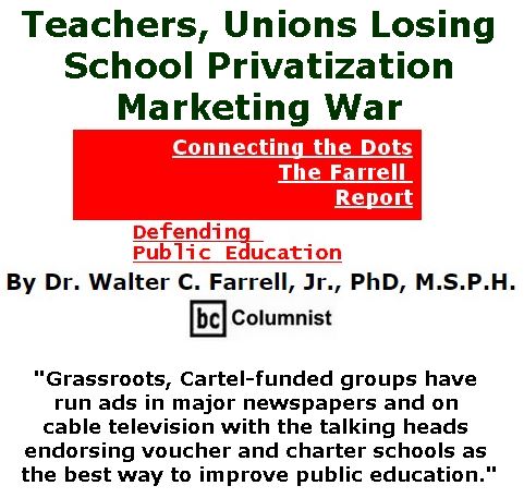 BlackCommentator.com September 28, 2017 - Issue 713: Teachers, Unions Losing School Privatization Marketing War - Connecting the Dots - The Farrell Report - Defending Public Education By Dr. Walter C. Farrell, Jr., PhD, M.S.P.H., BC Columnist