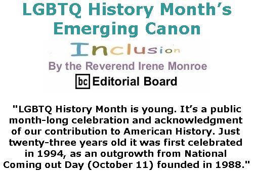 BlackCommentator.com October 05, 2017 - Issue 714: LGBTQ History Month’s Emerging Canon - Inclusion By The Reverend Irene Monroe, BC Editorial Board